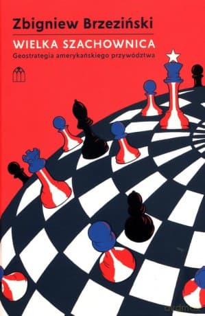 Wielka Szachownica Geostrategia amerykańskiego przywództwa - Zbigniew Brzeziński