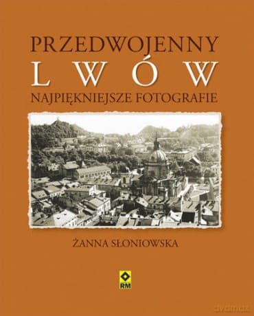 Przedwojenny Lwów Najpiękniejsze Fotografie - Żanna Słoniowska