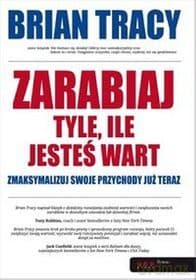 Zarabiaj Tyle Ile Jesteś Wart - Brian Tracy