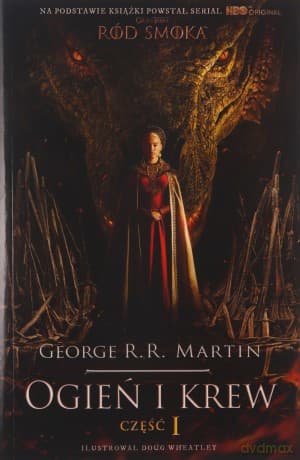 Ogień i krew. Pieśń Lodu i Ognia (Tom 1) - George R.R. Martin