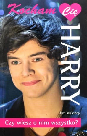 Kocham Cię Harry. Czy wiesz  o nim wszystko? (One Direction)  - Jim Maloney