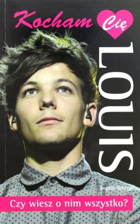 Kocham Cię Louis. Czy wiesz  o nim wszystko?  (One Direction)  - Sophie Schrey