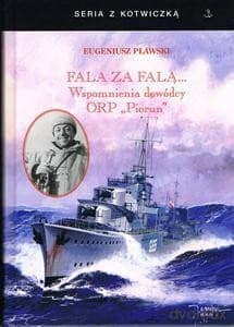 Fala za falą. Wspomnienia dowódcy ORP Piorun - Eugeniusz Pławski