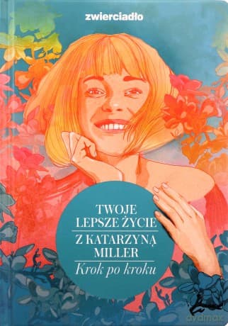Twoje lepsze życie z Katarzyną Miller - Katarzyna Miller