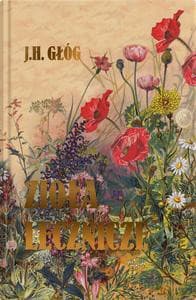 Zioła lecznicze. Botanika okultystyczna, astrologia herbalna, medycyna hermetyczna - J.H. Głóg