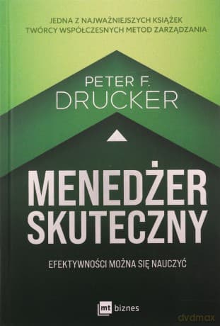 Menedżer skuteczny. Efektywności można się nauczyć - Peter F. Drucker