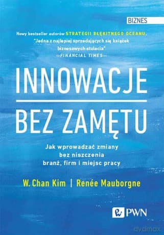 Innowacje bez zamętu - Chan Kim W., Renée Mauborgne