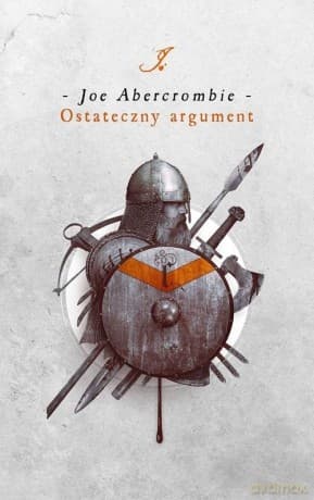 Ostateczny argument. Cykl Pierwsze Prawo. Księga 3 - Joe Abercrombie