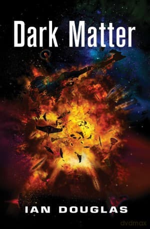 Dark Matter: AN EPIC ADVENTURE FROM THE MASTER OF MILITARY SCIENCE FICTION: Book 5 (Star Carrier) - Ian Douglas