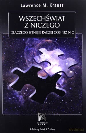 Wszechświat Z Niczego Dlaczego Istnieje Raczej Coś Niż Nic - Lawrence Krauss