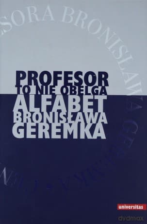 Profesor to nie obelga. Alfabet Bronisława Geremka