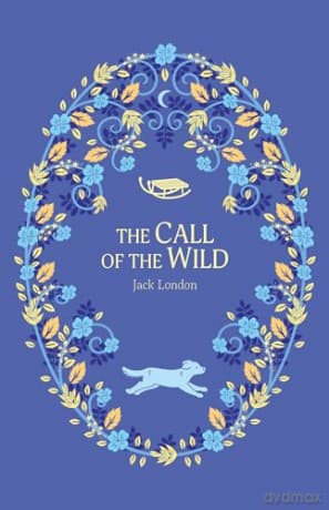 The Call of the Wild: 10 (The Complete Children's Classics Collection) - Jack London