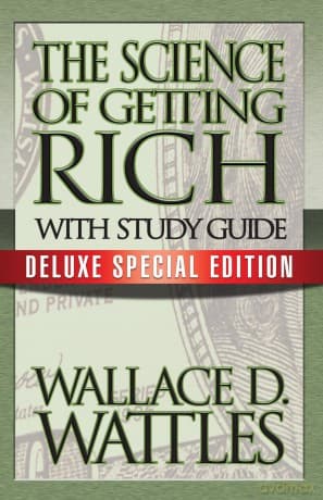 The Science of Getting Rich with Study Guide: Deluxe Special Edition - Wallace D. Wattles