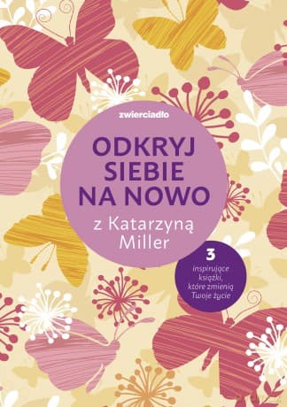 Pakiet Daj się pokochać dziewczyno / Nie bój się życia / To twoje życie, pokochaj je - Katarzyna Miller, Joanna Olekszyk