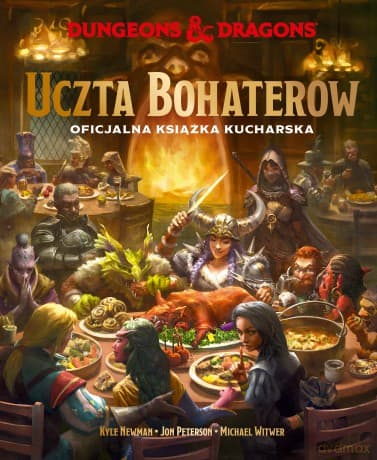 Dungeons & Dragons. Uczta Bohaterów. Oficjalna książka kucharska - Kyle Newman, Jon Peterson, Michael Witwer