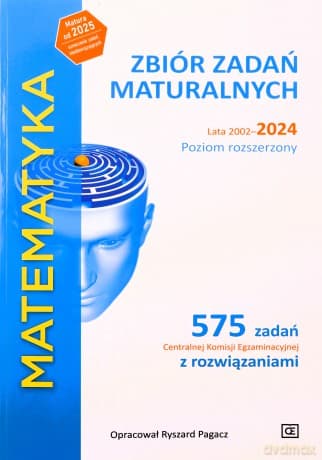 MATEMATYKA Zbiór zadań maturalnych Lata 2002-2024 Poziom rozszerzony 575 zadań Centralnej Komisji Egzaminacyjnej z rozwiązaniami - Ryszard Pagacz
