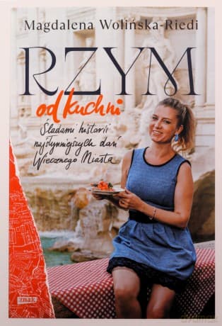 Rzym od kuchni. Śladami historii najsłynniejszych dań Wiecznego Miasta - Magdalena Wolińska-Riedi