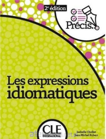 Expressions idiomatiques - Isabelle Chollet, Jean-Michel Robert
