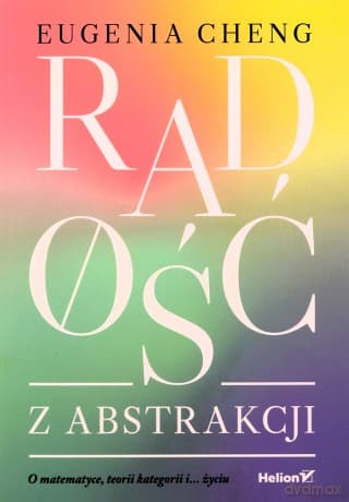 Radość z abstrakcji. O matematyce, teorii ... - Eugenia Cheng
