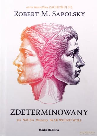 Zdeterminowany. Jak nauka tłumaczy brak wolnej woli - Robert M. Sapolsky