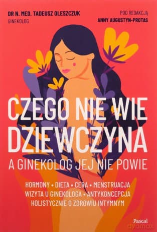 Czego nie wie dziewczyna, a ginekolog jej nie powie - Tadeusz Oleszczuk