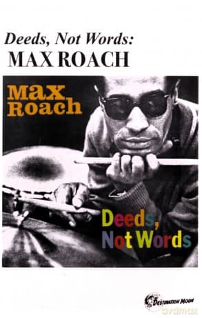 Max Roach: Deeds. Not Words