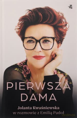 Pierwsza dama. Jolanta Kwaśniewska w rozmowie z Emilią Padoł - Jolanta Kwaśniewska, Emilia Padoł