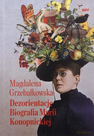 Dezorientacje. Biografia Konopnickiej - Magdalena Grzebałkowska