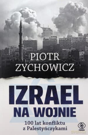 Izrael na wojnie. 100 lat konfliktu z Palestyńczykami - Piotr Zychowicz