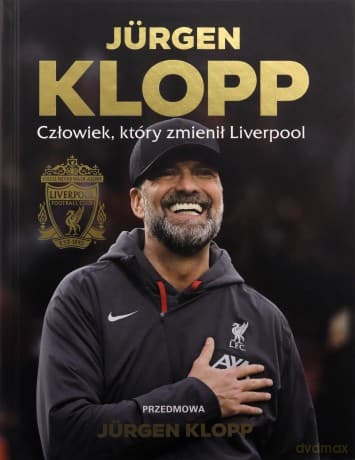 Jürgen Klopp. Człowiek, który zmienił Liverpool - Liverpool FC