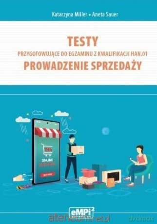 Testy kwalifikacja HAN.01. Prowadzenie sprzedaży - Katarzyna Miller, Aneta Sauer