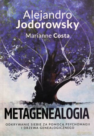 Metagenealogia. Odkrywanie siebie za pomocą psychomagii i drzewa genealogicznego - Alejandro Jodorowsky, Marianne Costa
