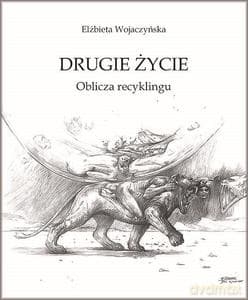 Drugie życie. Oblicza recyklingu - Elżbieta Wojaczyńska