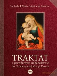 Traktat o prawdziwym nabożeństwie do najświętszej Maryi Panny - Ludwik Maria Grignion św.