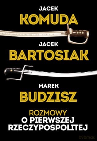 Rozmowy o I Rzeczypospolitej - Jacek Komuda, Jacek Bartosiak