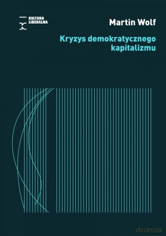 Kryzys demokratycznego kapitalizmu - Martin Wolf