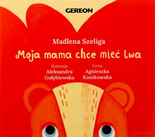 Moja Mama chce mieć lwa - Madlena Szeliga