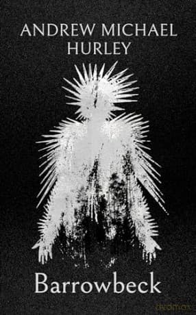 Barrowbeck: The chilling new novel from the author of Starve Acre - Andrew Michael Hurley