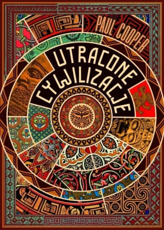 Utracone cywilizacje. Jak rozkwitały i upadały... - Paul Cooper