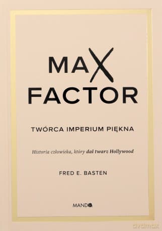 Max Factor. Twórca imperium piękna - Fred E. Basten