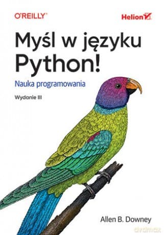 Myśl w języku Python! Nauka programowania wyd. 3 - Allen B. Downey