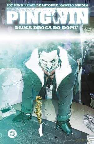 Pingwin. Długa droga do domu (Tom 1) Uniwersum DC - Tom King, Rafael De Latorre