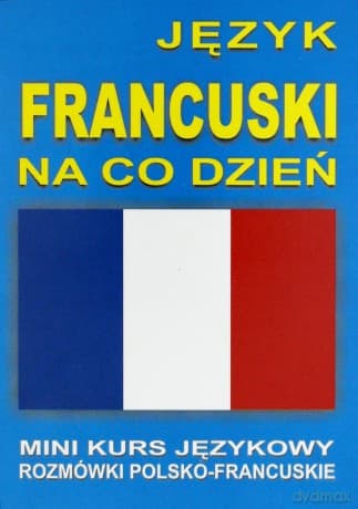 Język francuski na co dzień. Rozmówki polsko-franc
