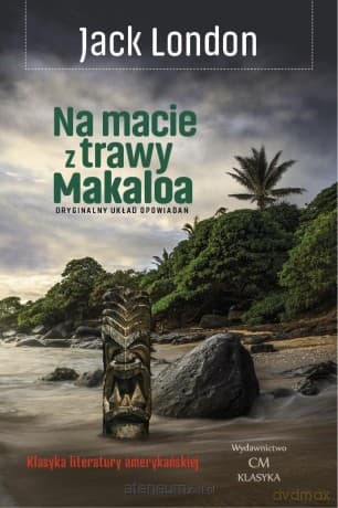 Na macie z trawy Makaloa: opowieści z wysp - Jack London