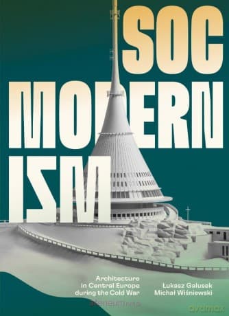 Socmodernism. Architecture in Central Europe - Łukasz Galusek, Michał Wiśniewski