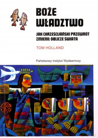 Boże władztwo. Jak chrześcijański przewrót zmienił oblicze świata - Tom Holland