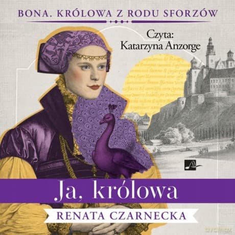 Ja, królowa. Cykl Bona. Królowa z rodu Sforzów (Tom 3) - Renata Czarnecka