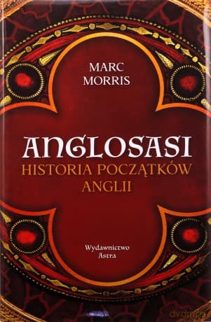 Anglosasi. Historia początków Anglii - Marc Morris