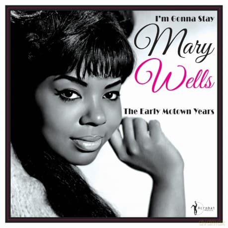 Mary Wells: Im Gonna Stay - The Early Motown Years 1960-62
