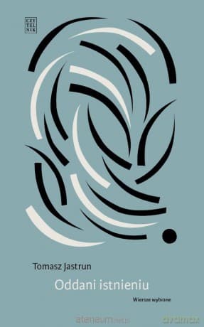 Oddani istnieniu. Wiersze wybrane - Tomasz Jastrun